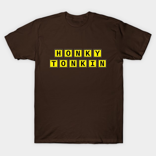 Honky Tonkin T-Shirt by djbryanc